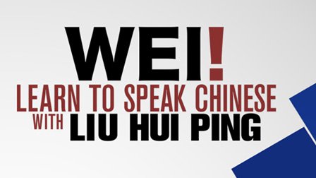 Wei! Learn to Speak Chinese