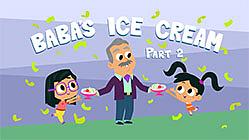 Baba’s Ice Cream Part 2 - Episode 10